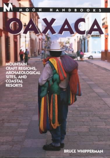 Moon Handbooks Oaxaca: Mountain Craft Regions, Archaeological Sites, and Coastal Resorts (Moon Oaxaca) cover