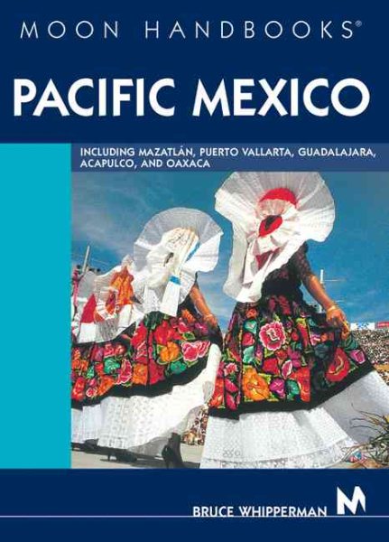 Moon Handbooks Pacific Mexico: Including Mazatlán, Puerto Vallarta, Guadalajara, Acapulco, and Oaxaca cover