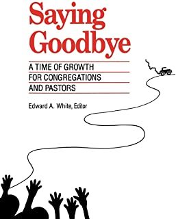 Saying Goodbye: A Time Of Growth For Congregations And Pastors cover