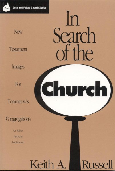In Search of the Church: New Testament Images for Tomorrow's Congregations (Once and Future Church Series) cover