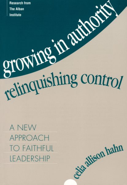 Growing in Authority, Relinquishing Control: A New Approach to Faithful Leadership cover