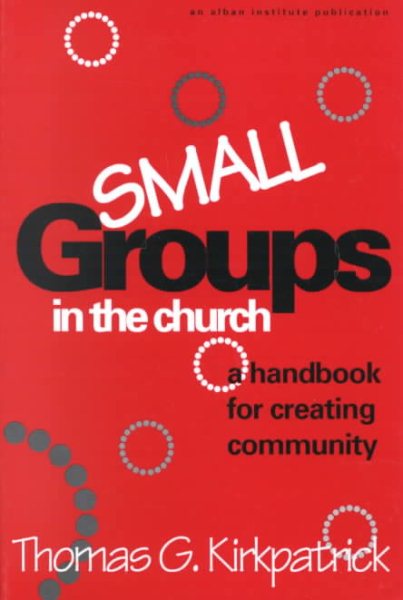 Small Groups in the Church: A Handbook For Creating Community (An Alban Institute Publication)