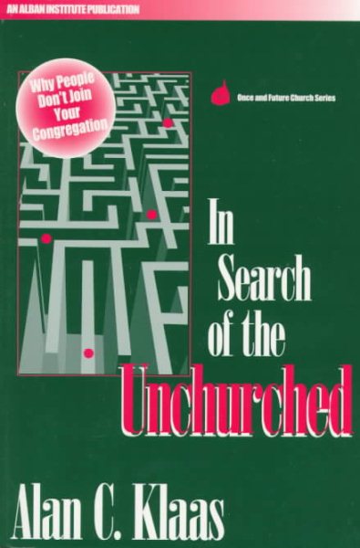 In Search of the Unchurched: Why People Don't Join Your Congregation (Once and Future Church Series) cover