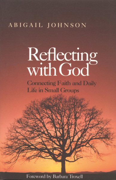 Reflecting with God: Connecting Faith and Daily Life in Small Groups cover