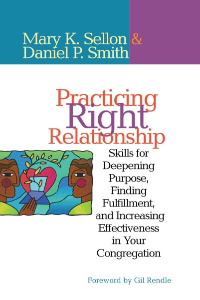 Practicing Right Relationship: Skills For Deepening Purpose, Finding Fulfillment, And Increasing Effectiveness In Your Congregation cover