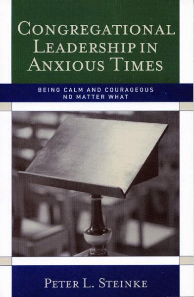 Congregational Leadership in Anxious Times: Being Calm and Courageous No Matter What cover