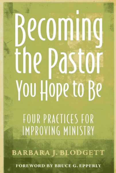 Becoming the Pastor You Hope to Be: Four Practices for Improving Ministry cover
