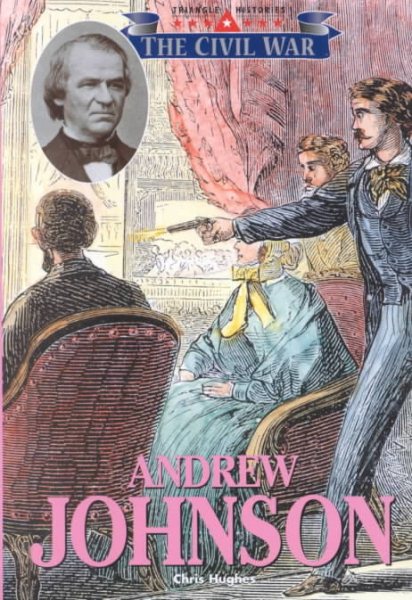 The Triangle Histories of the Civil War: Presidents - Andrew Johnson