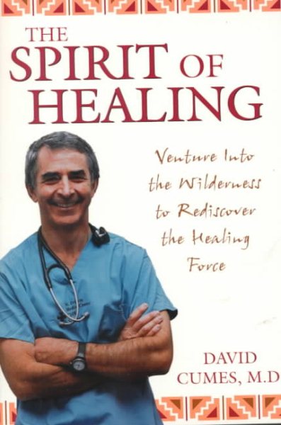 The Spirit of Healing: Venture Into the Wilderness to Rediscover the Healing Force