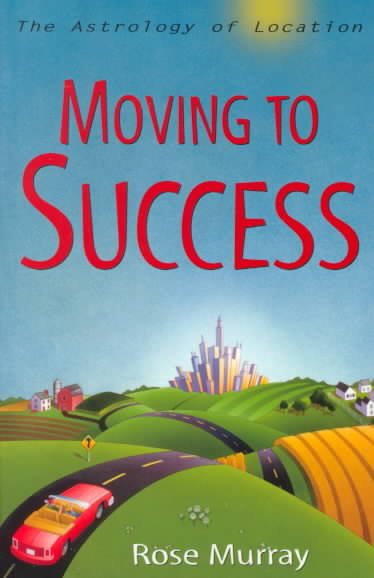 Moving to Success: The Astrology of Location cover