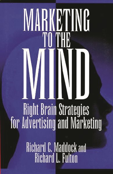 Marketing to the Mind: Right Brain Strategies for Advertising and Marketing cover