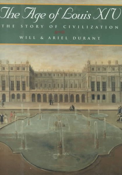 The Age of Louis XIV: A History of European Civilization in the Period of Pascal, Moliere, Cromwell, Milton, Peter the Great, Newton, and Spinoza: 1648-1715 (Story of Civilization Vol. 8)