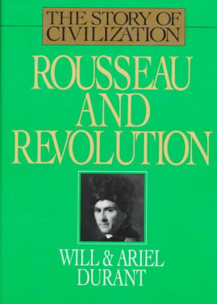 Rousseau and Revolution: A History of Civilization in France, England, and Germany from 1756, and in the Remainder of Europe from 1715, to 1789 (Story of Civilization, 10) cover