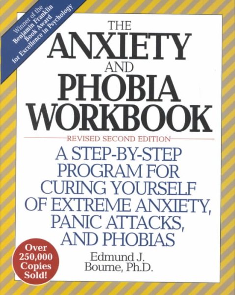 The Anxiety and Phobia Workbook: A Step-by-Step Program for Curing Yourself of Extreme Anxiety, Panic Attacks, and Phobias cover