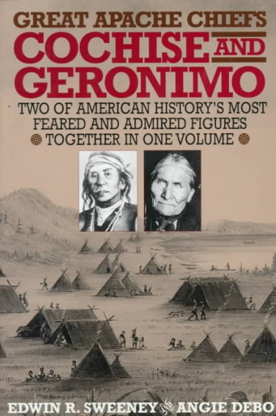 Great Apache Chiefs: Cochise and Geronimo
