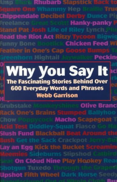 Why You Say It: The Fascinating Stories Behind Over 600 Everyday Words and Phrases cover