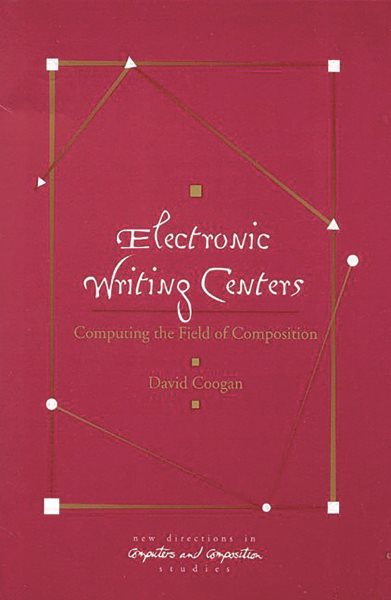 Electronic Writing Centers: Computing in the Field of Composition (New Directions in Computers & Composition Studies) cover