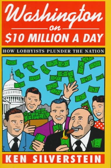 Washington on $10 Million A Day: How Lobbyists Plunder the Nation (Global Issues)
