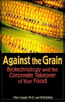 Against the Grain: Biotechnology and the Corporate Takeover of Your Food cover