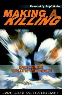 Making A Killing: HMOs and the Threat to Your Health cover
