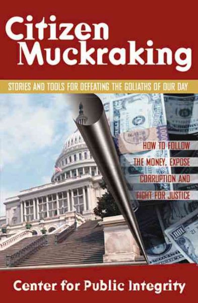 Citizen Muckraking: How to Investigate and Right Wrongs in Your Community cover