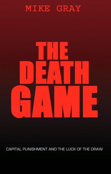 The Death Game: Capital Punishment and the Luck of the Draw cover