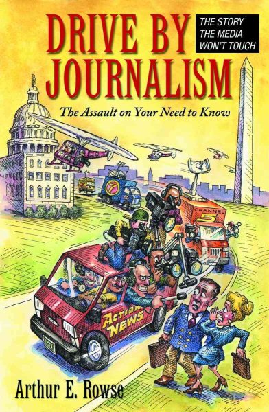 Drive-By Journalism: The Assault on Your Need to Know cover