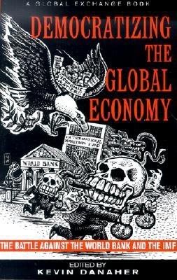 Democratizing the Global Economy: The Battle Against the World Bank and the IMF cover