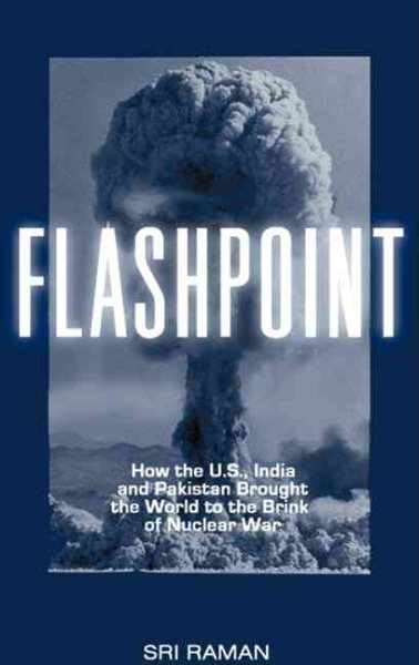 Flashpoint: How the U.S., India, and Pakistan Brought us to the Brink of Nuclear War cover