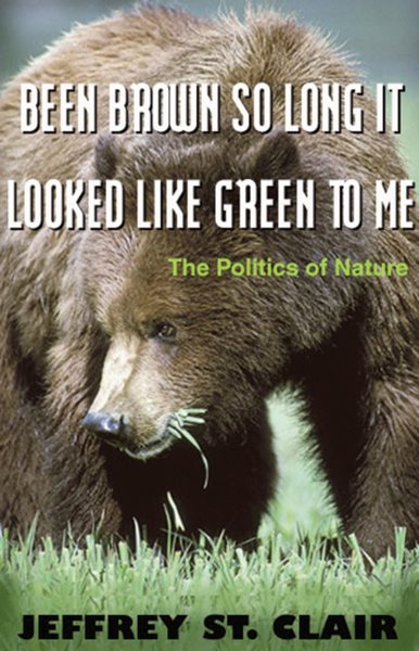 Been Brown so Long, It Looked Like Green to Me: The Politics of Nature cover