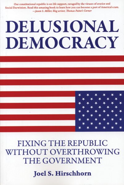 Delusional Democracy: Fixing the Republic Without Overthrowing the Government cover
