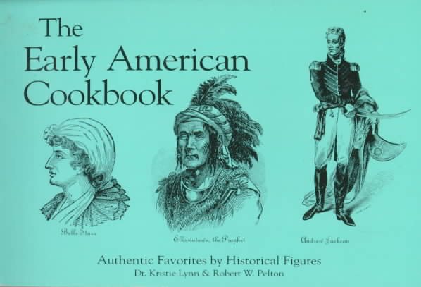 The Early American Cookbook: Authentic Favorites by Historical Figures cover