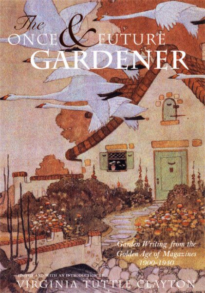 The Once & Future Gardener: Garden Writing from the Golden Age of Magazines: 1900-1940 cover