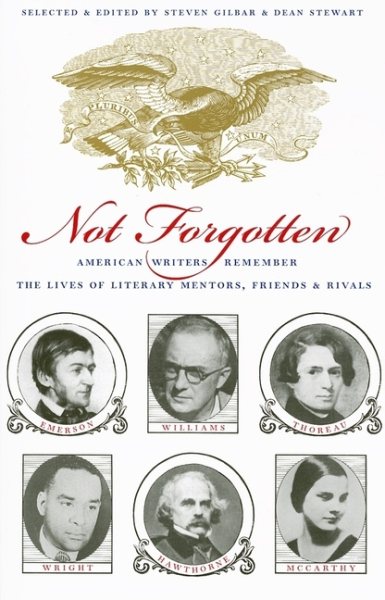 Not Forgotten: American Writers Remember the Lives of Literary Mentors, Friends, & Rivals