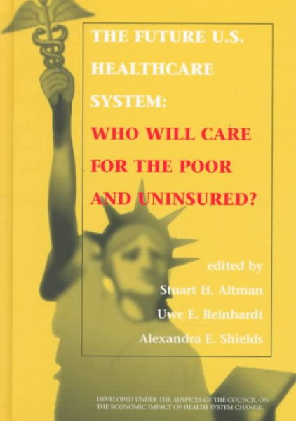 The Future U.S. Healthcare System: Who Will Care for the Poor and Uninsured? cover