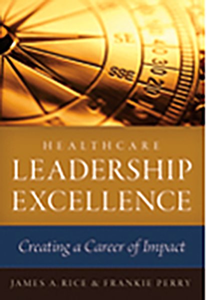 Healthcare Leadership Excellence: Creating a Career of Impact (ACHE Management) cover