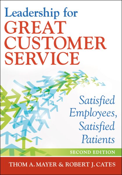 Leadership for Great Customer Service: Satisfied Employees, Satisfied Patients, Second Edition (ACHE Management) cover