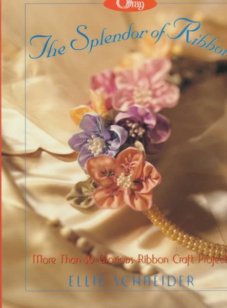 The Splendor of Ribbon: More Than 50 Glorious Ribbon Craft Projects cover