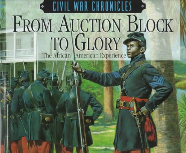 From Auction Block to Glory: The African American Experience (Civil War Chronicles) cover