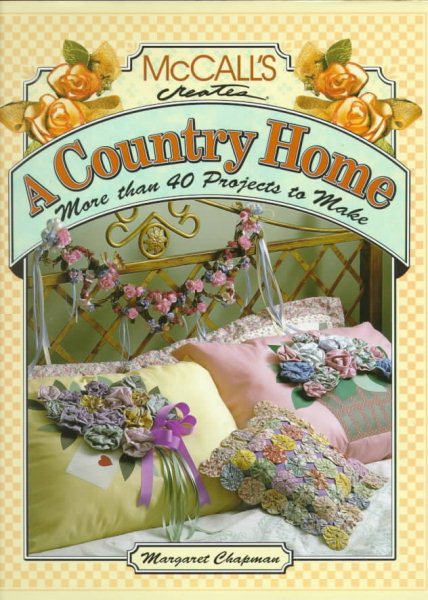 McCall's Creates a Country Home: More Than 40 Projects to Make cover