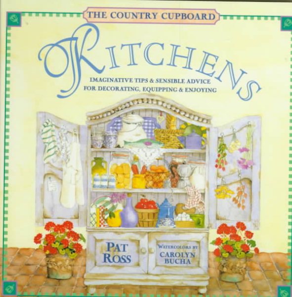 Kitchens: Imaginative Tips & Sensible Advice for Decorating, Equipping & Enjoying (The Country Cupboard Series) cover