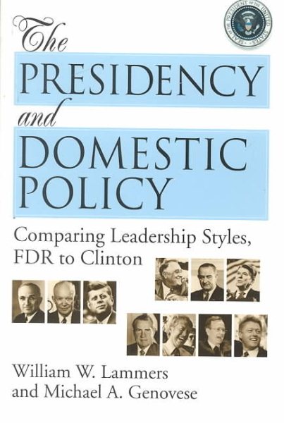 The Presidency and Domestic Policy: Comparing Leadership Styles, FDR to Clinton cover