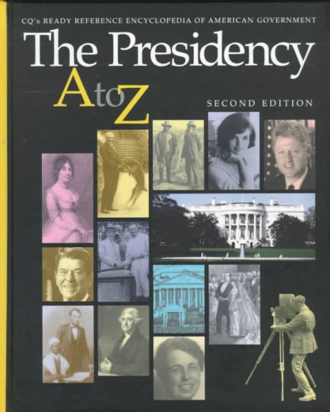 The Presidency A to Z (Cq's Encyclopedia of American Government, V. 2) cover
