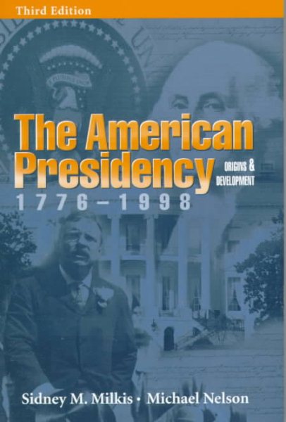 The American Presidency: Origins and Development, 1776-1998 cover