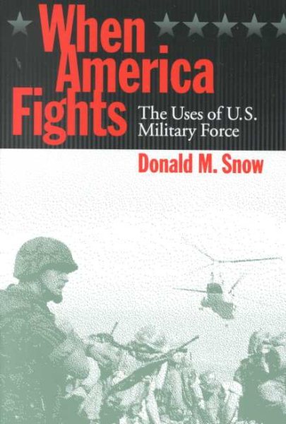 When America Fights: The Uses of U.S. Military Force cover