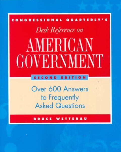 Congressional Quarterly's Desk Reference on American Government: Over 600 Answers to Frequently Asked Questions cover