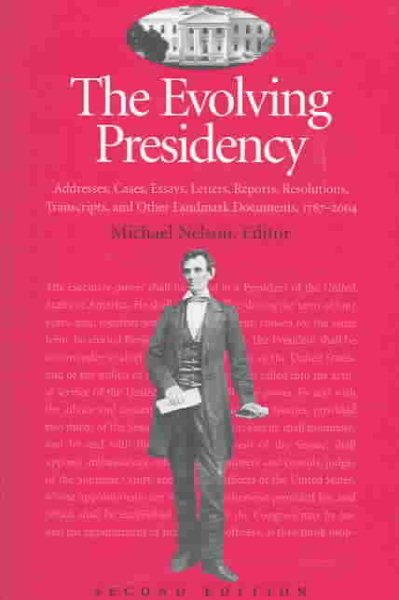 The Evolving Presidency: Addresses, Cases, Essays, Letters, Reports, Resolutions, Transcripts, and Other Landmark Documents, 1787-2004 (Evolving Presidency: Landmark Documents) cover