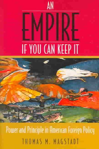 An Empire If You Can Keep It: Power and Principle in American Foreign Policy cover