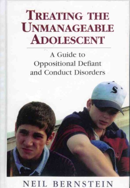 Treating the Unmanageable Adolescent: A Guide to Oppositional Defiant and Conduct Disorders cover