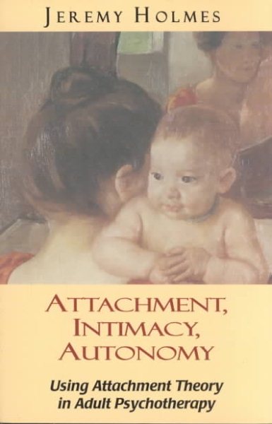 Attachment, Intimacy, Autonomy: Using Attachment Theory in Adult Psychotherapy cover